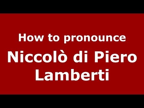 How to pronounce Niccolò di Piero Lamberti (Italian/Italy) - PronounceNames.com