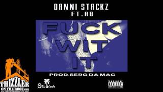 Danni Stackz ft. AB - F*ck Wit It [Prod. Serg Da Mac] [Thizzler.com]