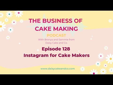 The Business of Cake Making Ep 128 - Instagram for Cake Makers