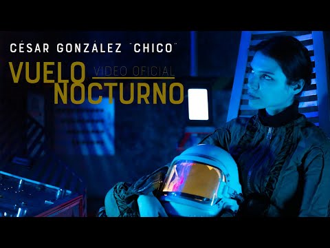 Vuelo Nocturno Video Oficial. César González "Chico"