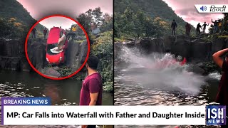 MP: Car Falls into Waterfall with Father and Daughter Inside