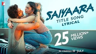 Saiyaara Title Song Lyrical ।। Ahaan Panday , Aneet Padda ।। Tanishk B