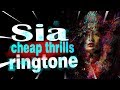 Sia Cheap Thrills Ringtone Sia Cheap Thrills Lyrics Direct Download Link