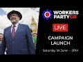LIVE: WORKERS PARTY NATIONAL CAMPAIGN LAUNCH