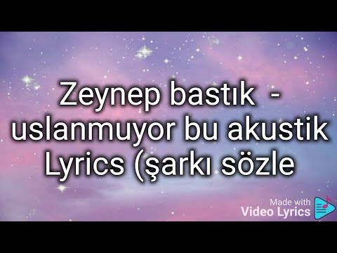 Zeynep bastık - uslanmıyor bu akustik Lyrics (şarkı sözleri) 