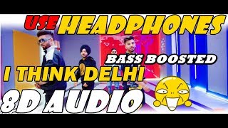 I THINK DELHI 8D AUDIO + BASS BOOSTED || THE LANDERS || LATEST SONGS 2019 || PUNJABI SONGS 2019 ||