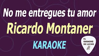 Ricardo Montaner - No Me Entregues Tu Amor (KARAOKE)