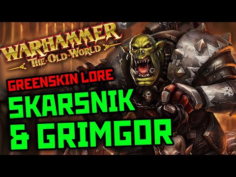 SKARSNIK & GRIMGOR: Greenskin legends or just idiots? || Warhammer Old World Lore || Ep15