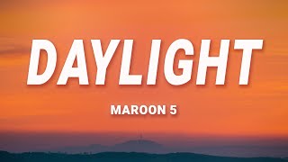 Maroon 5 - Daylight (Lyrics)