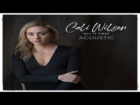 Say It First (Acoustic) - Cali Wilson [Lyric Video]