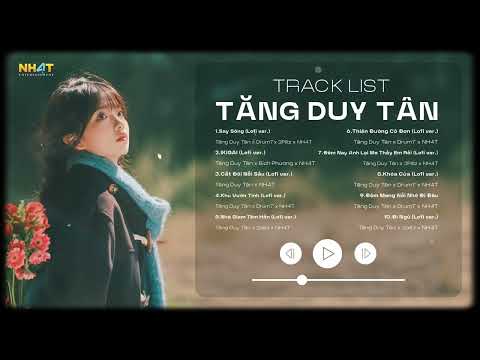 List Bài Hát Cực Hay Của Tăng Duy Tân - Say Sóng - Ikigai - Cắt Đôi Nỗi Sầu -  Nhạc Lofi Hot TikTok