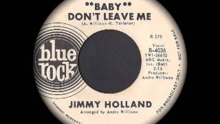 Jimmy Holland - Baby Don&#39;t You Leave Me