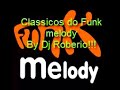 CLASSICOS DO FUNK MELODY DAS ANTIGA ANOS 90
