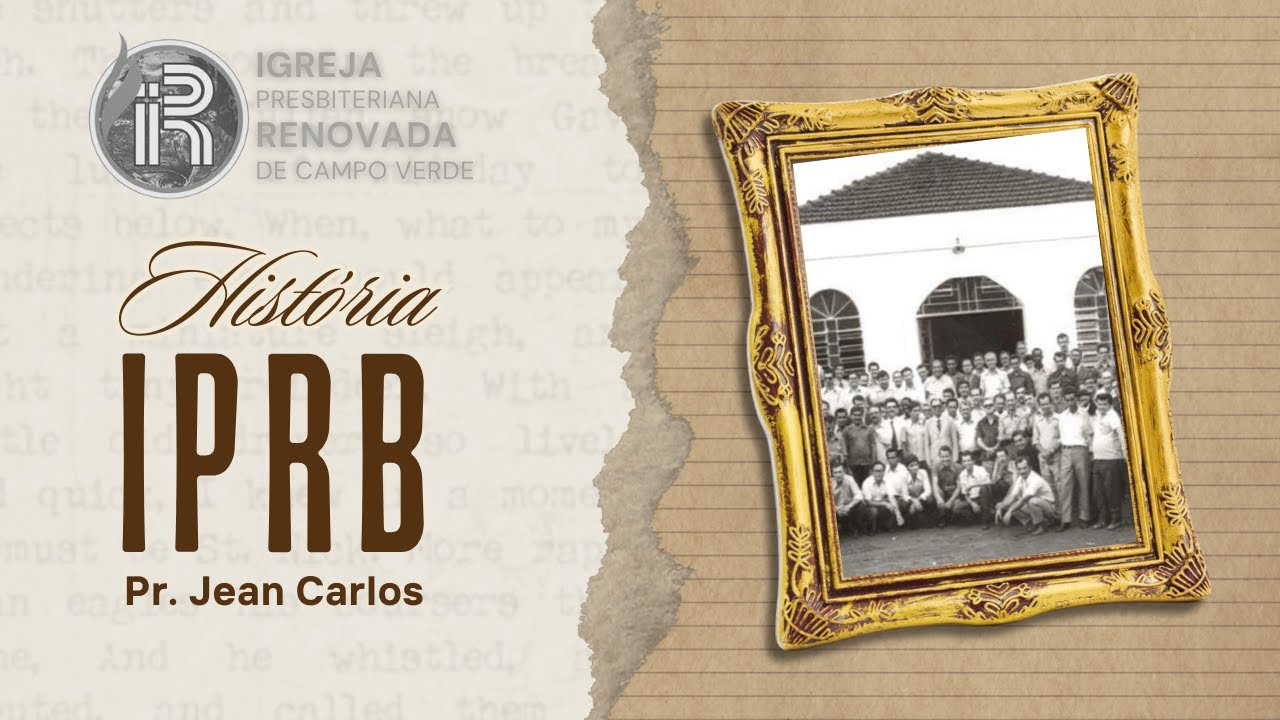 História da Igreja Presbiteriana Renovada do Brasil | PR JEAN CARLOS | IPR CAMPO VERDE-MT