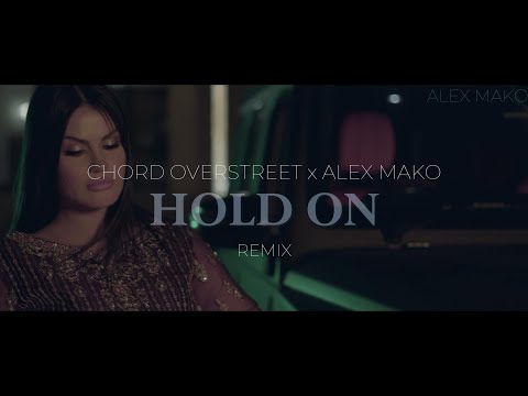 Chord Overstreet x Alex Mako - Hold On | REMIX