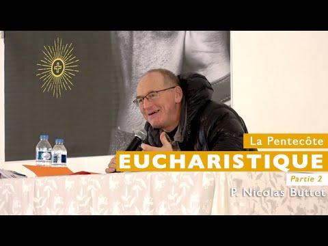 The Eucharistic Pentecost (part 2) - Fr. Nicolas Buttet