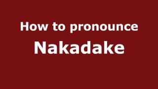 How to pronounce Nakadake