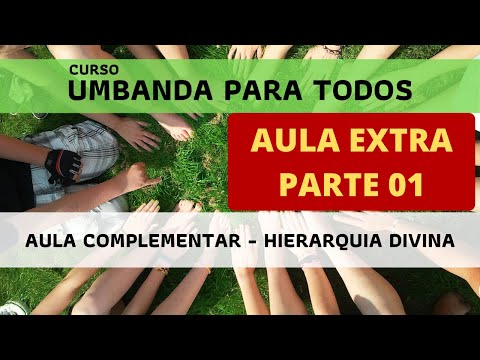 Umbanda para todos: Aula complementar - Hierarquia Divina - Parte 01
