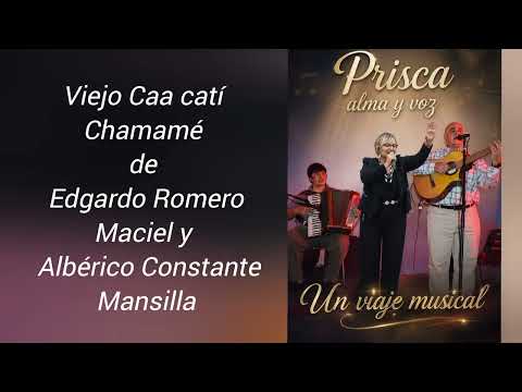 PRISCA Alma y voz del litoral Viejo Caa  Cati Chamamé de Romero Maciel y Mansilla