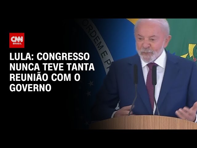 Lula afirma que Congresso nunca teve tanta reunião com o governo como agora | BASTIDORES CNN
