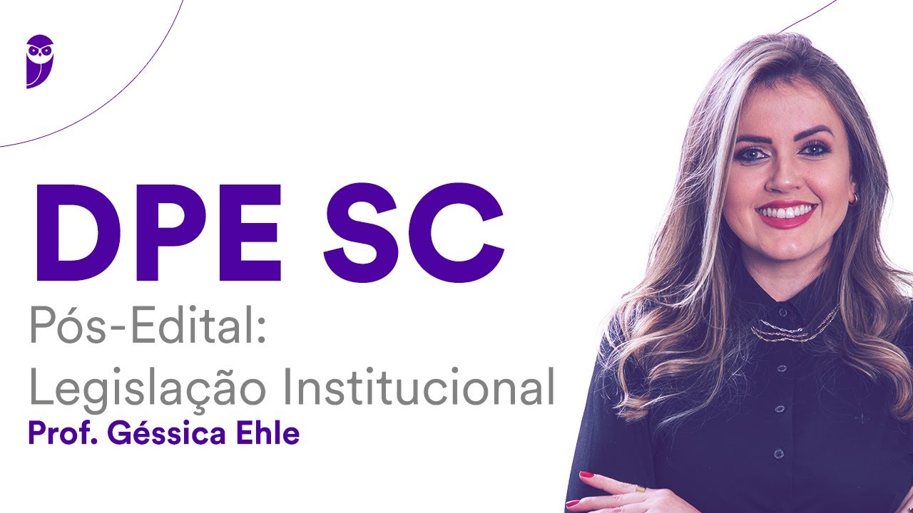 DPE SC - Pós-Edital: Legislação Institucional - Prof. Géssica Ehle