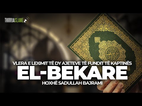 Vlera e leximit të dy ajeteve të fundit të kaptinës el-Bekare - Hoxhë Sadullah Bajrami
