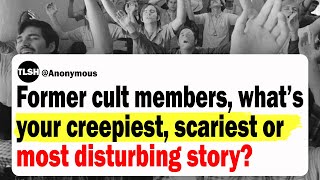 Former Cult Members, What Is Your Creepiest, Scariest Or Most Disturbing Story? | Ask Reddit