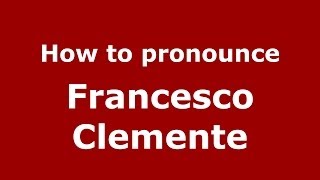 How to pronounce Francesco Clemente