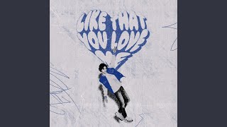 like that you love me