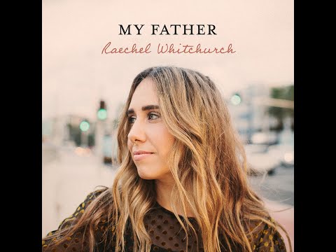 Raechel Whitchurch - My Father [OFFICIAL MUSIC VIDEO]