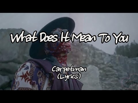 Carpetman &ndash; What Does It Mean To You (Lyrics)