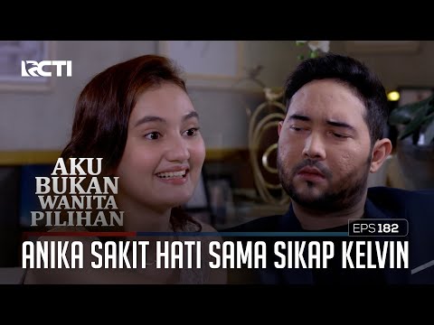 Anika Sakit Hati Sama Sikap Kelvin – Aku Bukan Wanita Pilihan | Eps. 182 (2/6)