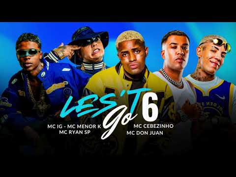 LET’S GO 6 - MC IG, MC Ryan SP, Don Juan, PH, MC Kadu, MC Davi, Traplaudo, MC Cebezinho, MC Menor K