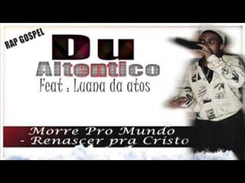 DU AUTENTICO - MORRE PRO MUNDO RENASCE PRA CRISTO PART LUANA 2015