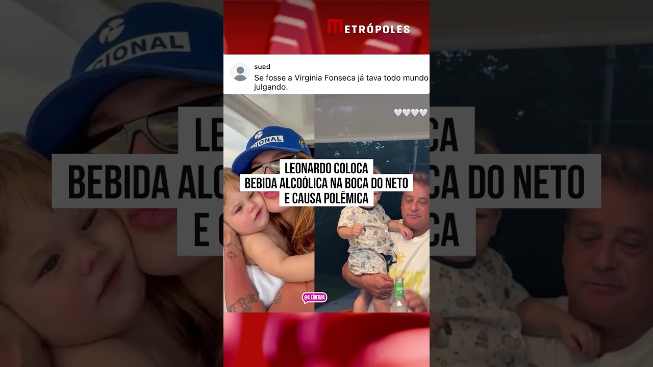Leonardo coloca bebida alcoólica na boca do neto e causa polêmica