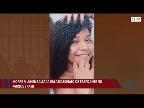 Mulher morre baleada em assassinato de traficante no Parque Brasil 25 05 2021