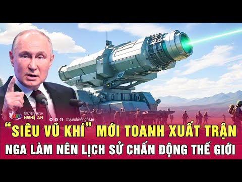 Điểm nóng thế giới: “Siêu vũ khí” mới toanh xuất trận, Nga làm nên lịch sử chấn động thế giới