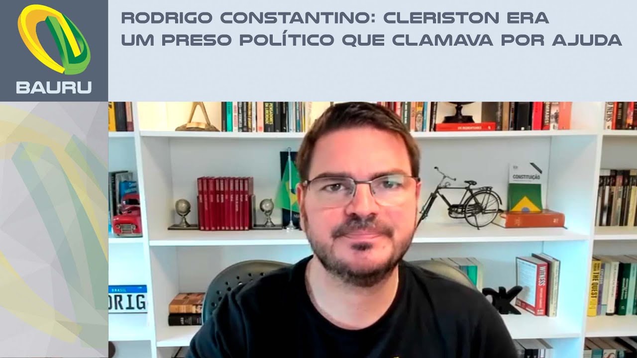 Rodrigo Constantino: Cleriston era um preso político que clamava por ajuda