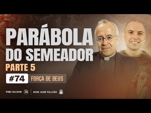 Parábola do Semeador | Parte 5 | Força de Deus | #74