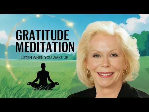 Louise Hay Gratitude Morning Meditation for Peace, and Presence