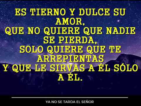 Ya no se tarda el Señor en letra