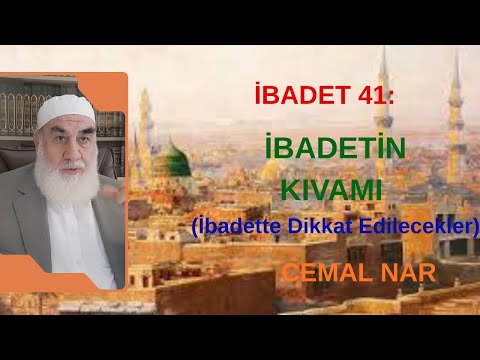İBADET 41: İBADETİN KIVAMI (İbadette Dikkat Edilecekler)
