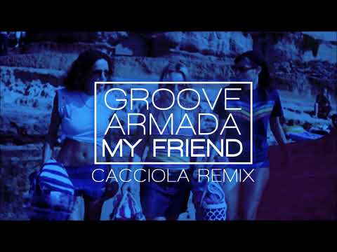 Groove Armada - My Friend (Cacciola House Remix)