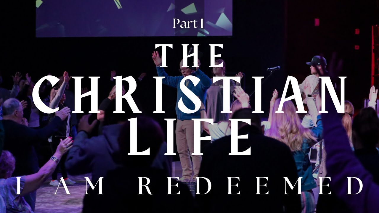 The Christian Life: I Am Redeemed