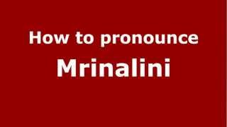 How to pronounce Mrinalini