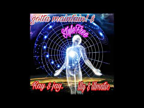 GOTTA MAINTAIN.   KAY $ JAY .. x  ILLY $ ILLMATIC.