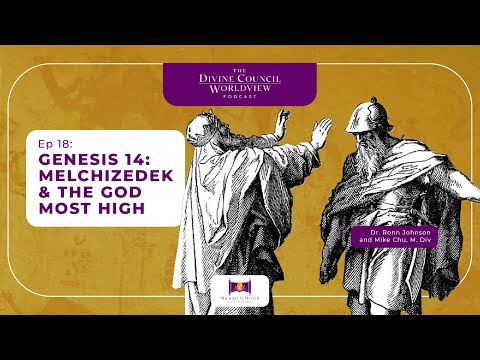 EP018: Genesis 14: Melchizedek & The God Most High | The Divine Council Worldview Podcast