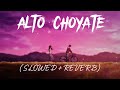 ALTO CHOYATE (SLOWED + REVERB) || @AbirBiswas || msl lofi boy