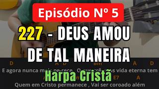 👉 Episódio 5 – 10 Hinos CULTO DE MISSÕES : 227 – DEUS AMOU DE TAL MANEIRA