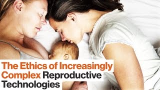 How to Ethically Analyze Reproductive Technologies | Glenn Cohen